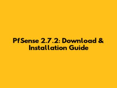 PfSense 2.7.2: Download & Installation Guide