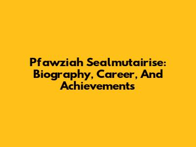 Pfawziah Sealmutairise: Biography, Career, And Achievements