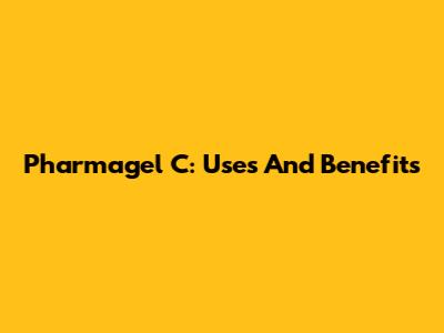 Pharmagel C: Uses And Benefits