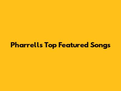 Pharrell's Top Featured Songs