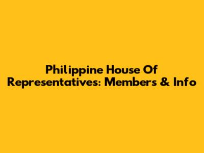 Philippine House Of Representatives: Members & Info