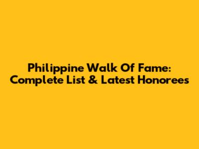 Philippine Walk Of Fame: Complete List & Latest Honorees