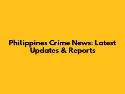 Philippines Crime News: Latest Updates & Reports