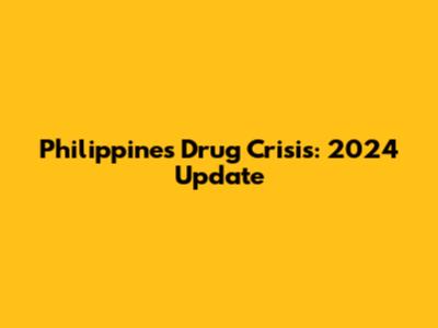 Philippines Drug Crisis: 2024 Update