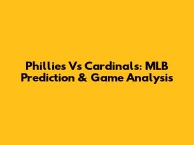Phillies Vs Cardinals: MLB Prediction & Game Analysis