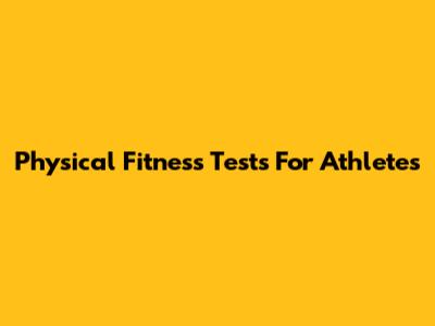 Physical Fitness Tests For Athletes