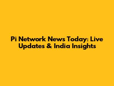 Pi Network News Today: Live Updates & India Insights