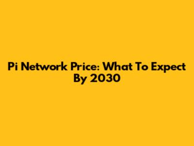 Pi Network Price: What To Expect By 2030