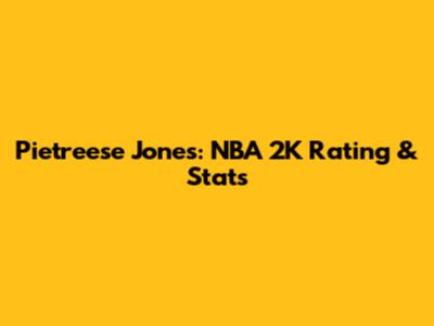 Pietreese Jones: NBA 2K Rating & Stats