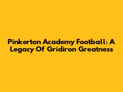 Pinkerton Academy Football: A Legacy Of Gridiron Greatness