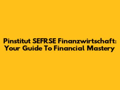 Pinstitut SEFRSE Finanzwirtschaft: Your Guide To Financial Mastery