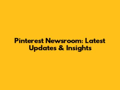 Pinterest Newsroom: Latest Updates & Insights
