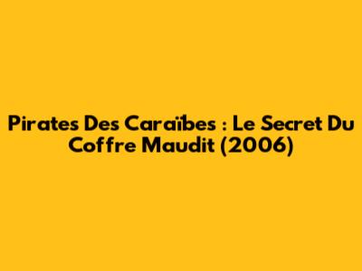 Pirates Des Caraïbes : Le Secret Du Coffre Maudit (2006)