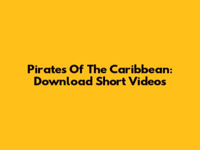 Pirates Of The Caribbean: Download Short Videos