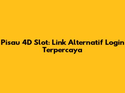 Pisau 4D Slot: Link Alternatif Login Terpercaya