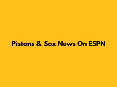Pistons & Sox News On ESPN