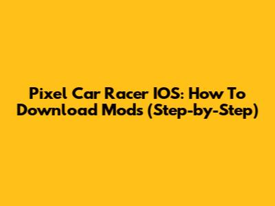 Pixel Car Racer IOS: How To Download Mods (Step-by-Step)
