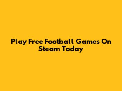Play Free Football Games On Steam Today