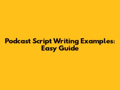 Podcast Script Writing Examples: Easy Guide