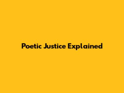 Poetic Justice Explained