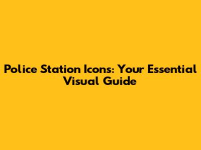 Police Station Icons: Your Essential Visual Guide