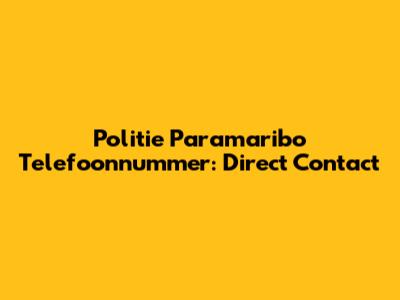 Politie Paramaribo Telefoonnummer: Direct Contact