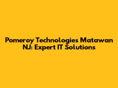 Pomeroy Technologies Matawan NJ: Expert IT Solutions