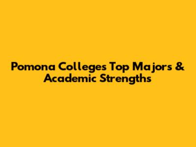 Pomona College's Top Majors & Academic Strengths