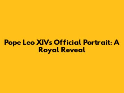 Pope Leo XIV's Official Portrait: A Royal Reveal