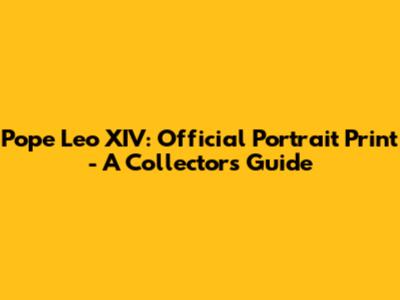 Pope Leo XIV: Official Portrait Print - A Collector's Guide