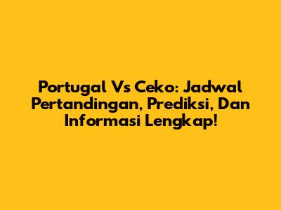Portugal Vs Ceko: Jadwal Pertandingan, Prediksi, Dan Informasi Lengkap!