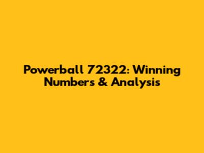 Powerball 72322: Winning Numbers & Analysis