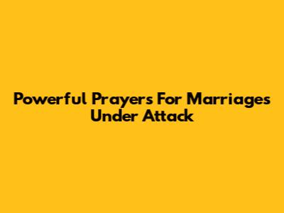 Powerful Prayers For Marriages Under Attack