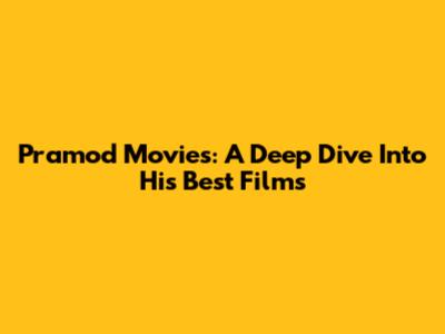 Pramod Movies: A Deep Dive Into His Best Films