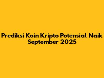 Prediksi Koin Kripto Potensial Naik September 2025