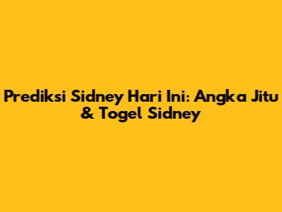 Prediksi Sidney Hari Ini: Angka Jitu & Togel Sidney