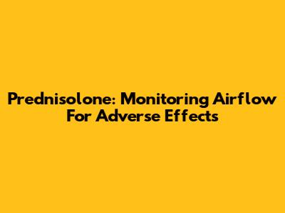 Prednisolone: Monitoring Airflow For Adverse Effects