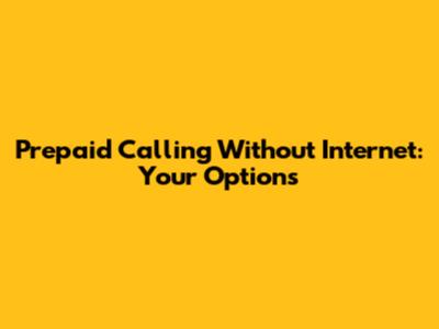 Prepaid Calling Without Internet: Your Options