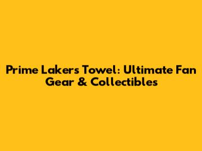 Prime Lakers Towel: Ultimate Fan Gear & Collectibles