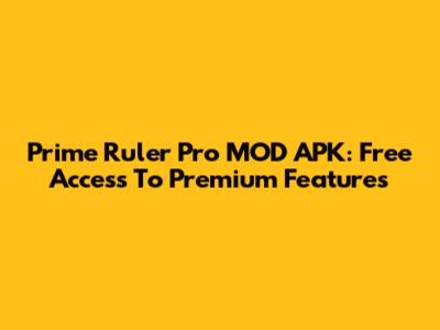Prime Ruler Pro MOD APK: Free Access To Premium Features