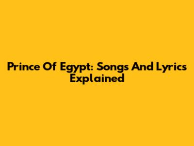 Prince Of Egypt: Songs And Lyrics Explained