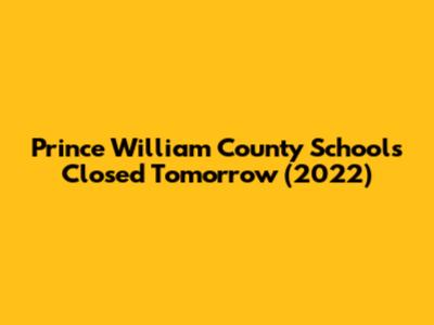 Prince William County Schools Closed Tomorrow (2022)