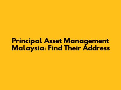 Principal Asset Management Malaysia: Find Their Address