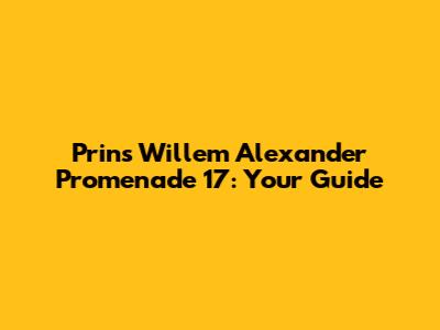 Prins Willem Alexander Promenade 17: Your Guide
