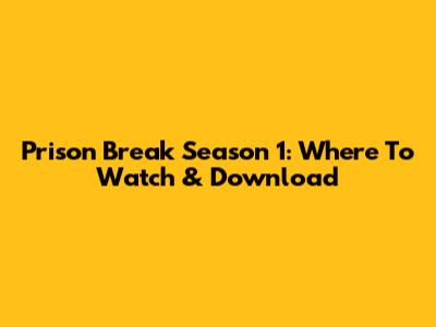 Prison Break Season 1: Where To Watch & Download