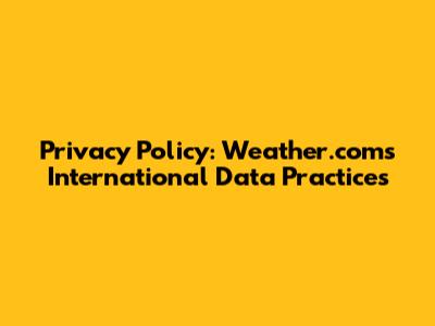 Privacy Policy: Weather.com's International Data Practices