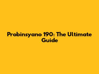 Probinsyano 190: The Ultimate Guide