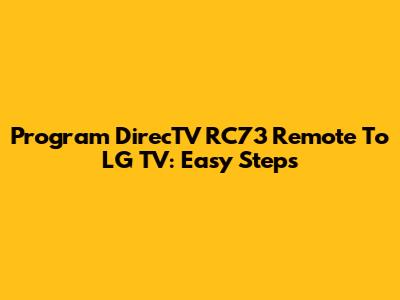 Program DirecTV RC73 Remote To LG TV: Easy Steps