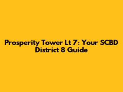Prosperity Tower Lt 7: Your SCBD District 8 Guide