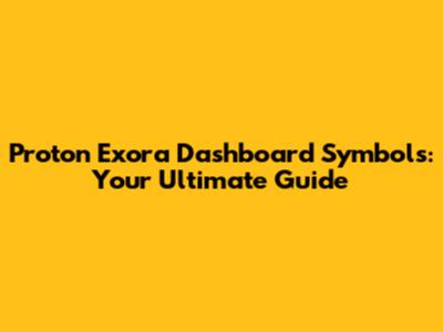 Proton Exora Dashboard Symbols: Your Ultimate Guide